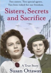 Okładka książki Sisters, Secrets and Sacrifice: The True Story of WWII Special Agents Eileen and Jacqueline Nearne Susan Ottaway