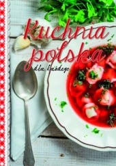 Okładka książki Kuchnia polska dla każdego praca zbiorowa