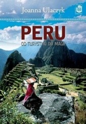 Okładka książki Peru. Od turystyki do magii Joanna Ulaczyk