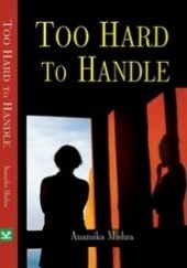 Okładka książki Too Hard To Handle Anamika Mishra
