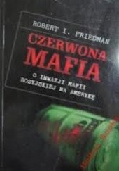 Okładka książki Czerwona mafia. O inwazji mafii rosyjskiej na Amerykę Robert Friedman