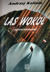 Okładka książki Las wokół Andrzej Kalinin