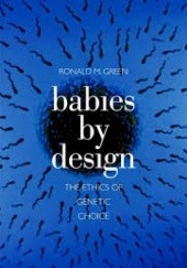 Okładka książki Babies by Design: The Ethics of Genetic Choice Ronald Green