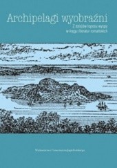 Okładka książki Archipelagi wyobraźni. Z dziejów toposu wyspy w kręgu literatur romańskich Ewa Łukaszyk
