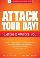 Okładka książki Attack Your Day!: Before It Attacks You Mark Woods