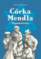 Okładka książki Córka Mendla. Wspomnienia Gusta Lemelman, Martin Lemelman