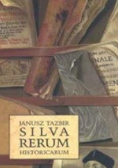 Okładka książki Silva  rerum historicarum Janusz Tazbir