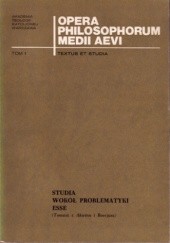 Opera Philosophorum Medii Aevii - textus et studia. Studia wokół problematyki esse (Tomasz z Akwinu i Boecjusz).