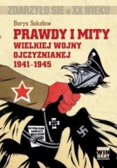Okładka książki Prawdy i mity Wielkiej Wojny Ojczyźnianej 1941-1945 Boris Sokołow