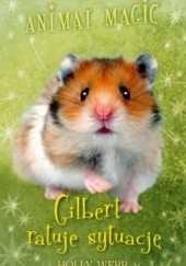 Okładka książki Animal Magic. Gilbert ratuje sytuację Holly Webb