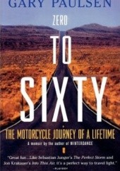 Okładka książki Zero to Sixty: The Motorcycle Journey of a Lifetime Gary Paulsen