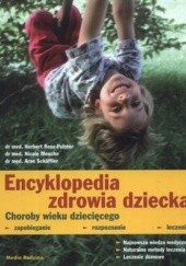 Okładka książki Encyklopedia zdrowia dziecka. Choroby wieku dziecięcego. Zapobieganie, rozpoznanie, leczenie Herbert Renz-Polster, Arne Schäffler
