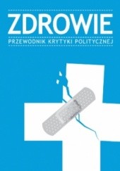 Okładka książki Zdrowie. Przewodnik Krytyki Politycznej praca zbiorowa