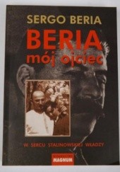Okładka książki Beria mój ojciec. W sercu stalinowskiej władzy Sergo Beria