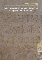 Okładka książki Żydzi w okresie drugiej świątyni 538 przed Chr.–70 po Chr. Jerzy Ciecieląg