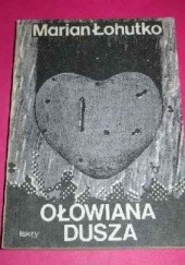 Okładka książki Ołowiana dusza Marian Łohutko