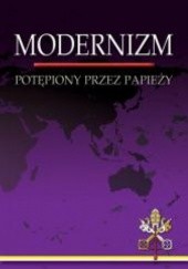 Okładka książki Modernizm potępiony przez papieży Marcin Karas, praca zbiorowa
