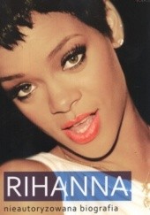 Okładka książki Rihanna. Nieautoryzowana biografia Danny White