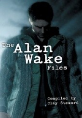 Okładka książki The Alan Wake Files Clay Steward
