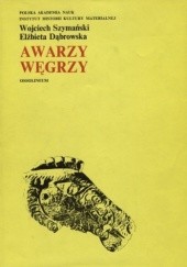 Okładka książki Awarzy. Węgrzy Elżbieta Dąbrowska, Wojciech Szymański