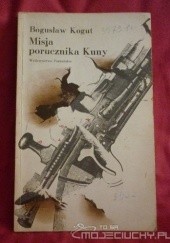 Okładka książki Misja porucznika Kuny Bogusław Kogut