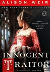Okładka książki Innocent Traitor: A Novel of Lady Jane Grey Alison Weir