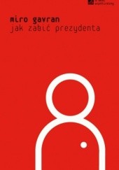 Okładka książki Jak zabić prezydenta Miro Gavran