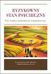 Okładka książki Ryzykowny stan psychiczny. Czy można zapobiegać schizofrenii? Magdalena Kotlicka-Antczak, Jolanta Rabe-Jabłońska
