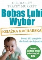 Okładka książki Bobas Lubi Wybór. Książka kucharska Tracey Murkett, Gill Rapley
