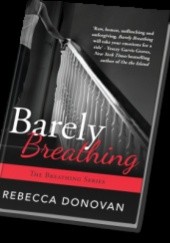 Okładka książki Barely Breathing Rebecca Donovan