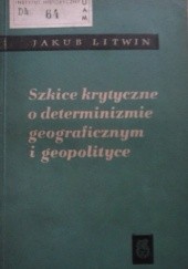 Okładka książki Szkice krytyczne o determinizmie geograficznym i geopolityce Jakub Litwin