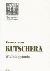 Okładka książki Wielkie pytania. Rozważania filozoficzno-teologiczne Franz von Kutschera