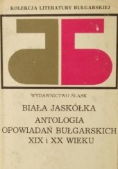 Biała jaskółka. Antologia opowiadań bułgarskich XIX i XX wieku
