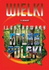 Okładka książki Wielki ilustrowany atlas Polski praca zbiorowa