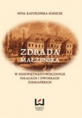 Okładka książki Zdrada małżeńska w dziewiętnastowiecznych pałacach i dworach ziemiańskich Nina Kapuścińska-Kmiecik