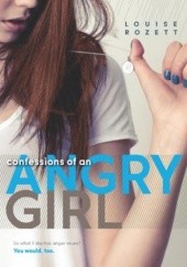 Okładka książki Confessions of an Angry Girl Louise Rozett