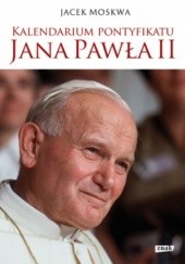 Okładka książki Kalendarium pontyfikatu Jana Pawła II Jacek Moskwa