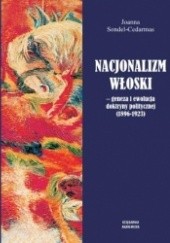 Okładka książki Nacjonalizm włoski. Geneza i ewolucja doktryny politycznej (1896-1923) Joanna Sondel-Cedarmas