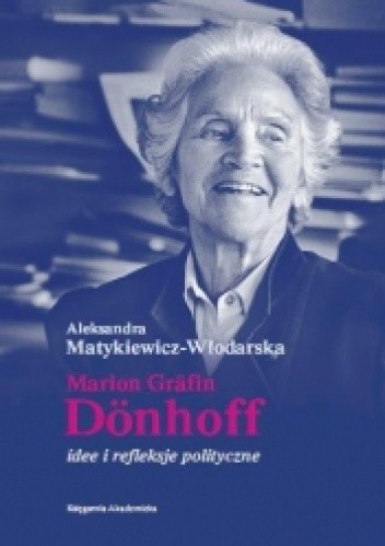 Okładka książki Marion Grafin Donhoff. Idee i refleksje polityczne Aleksandra Matykiewicz-Włodarska
