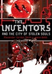 Okładka książki The Inventors in the City of Stolen Souls Alexander Gordon Smith