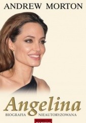 Okładka książki Angelina. Biografia nieautoryzowana Andrew Morton