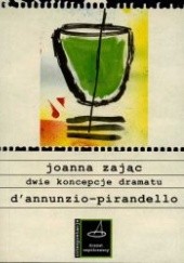 Okładka książki Dwie koncepcje dramatu. D'Annunzio - Pirandello Joanna Zając