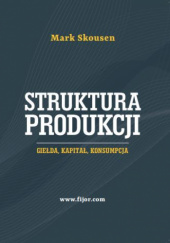 Okładka książki Struktura produkcji. Gielda, kapitał, konsumpcja Mark Skousen
