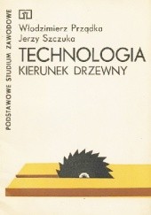 Okładka książki Technologia. Kierunek drzewny Włodzimierz Prządka, Jerzy Szczuka