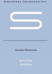 Okładka książki Kultura masowa. Krytyka i obrona Antonina Kłoskowska