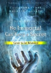 Okładka książki No Immortal Can Keep a Secret Cassandra Clare