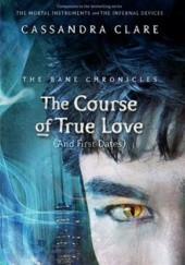 Okładka książki The Course of True Love (and First Dates) Cassandra Clare