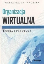 Okładka książki Organizacja wirtualna. Teoria i praktyka Marta Najda-Janoszka