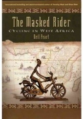 Okładka książki The Masked Rider: Cycling in West Africa Neil Peart