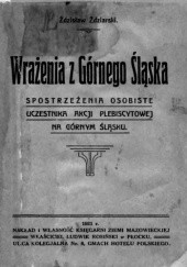 Okładka książki Wrażenia z Górnego Śląska. Spostrzeżenia osobiste uczestnika akcji plebiscytowej na Górnym Śląsku Zdzisław Zdziarski